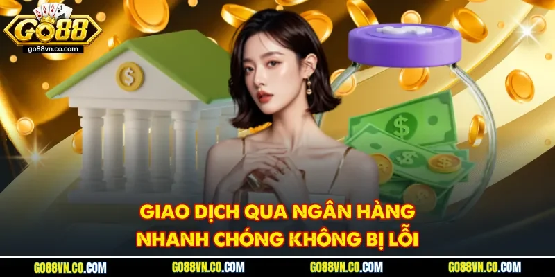 Giao dịch qua ngân hàng nhanh chóng không bị lỗi