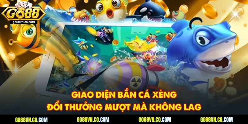 Giao diện bắn cá xèng đổi thưởng mượt mà không lag
