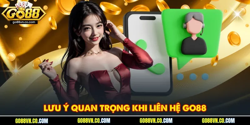 Lưu ý quan trọng khi liên hệ Go88