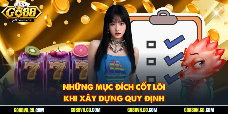 Những mục đích cốt lõi khi xây dựng quy định
