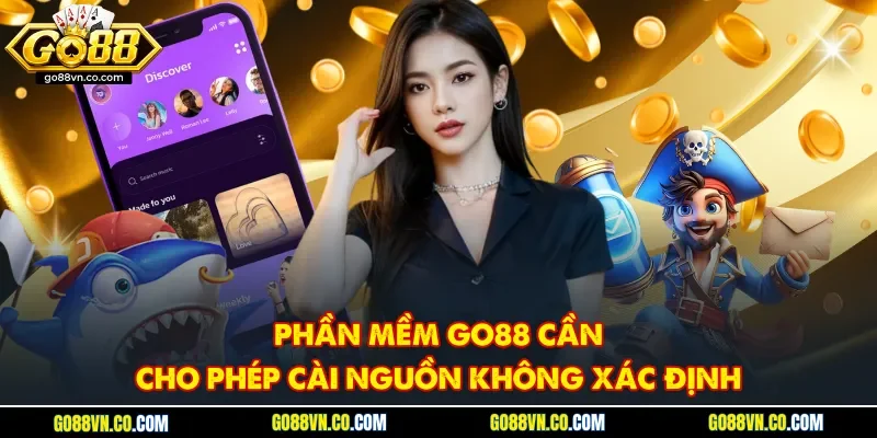 Phần mềm Go88 cần cho phép cài nguồn không xác định