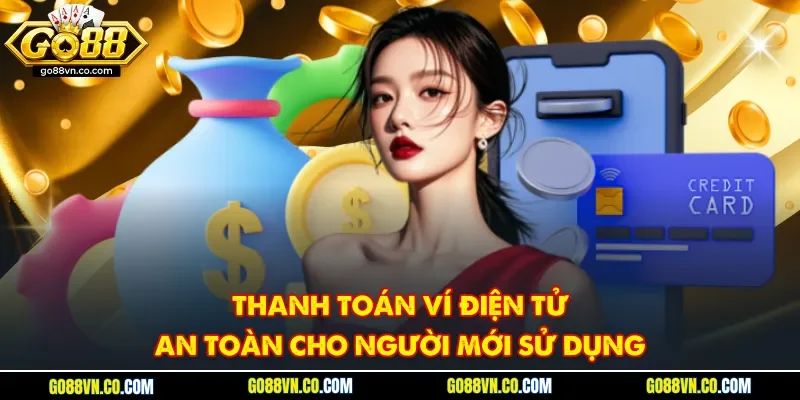 Thanh toán ví điện tử an toàn cho người mới sử dụng