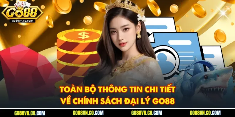 Toàn bộ thông tin chi tiết về chính sách đại lý Go88
