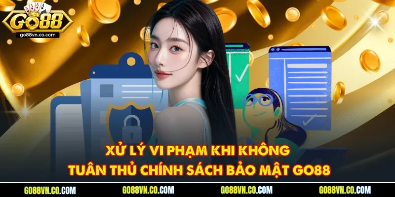 Xử lý vi phạm khi không tuân thủ chính sách bảo mật Go88